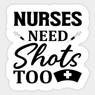 Nurses need shots too Sticker